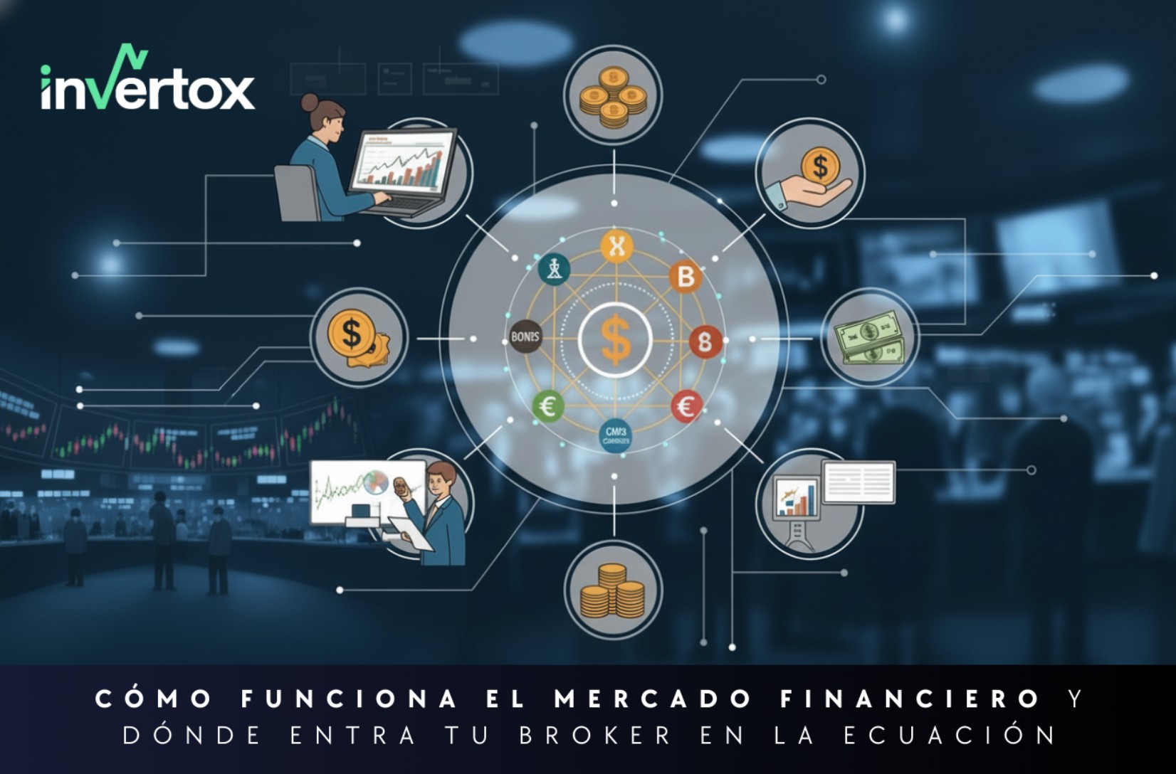Cómo funciona el mercado financiero y dónde entra tu broker en la ecuación